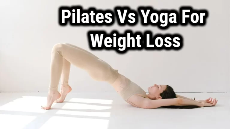 A Comparison of Pilates Vs Yoga For Weight Loss Success