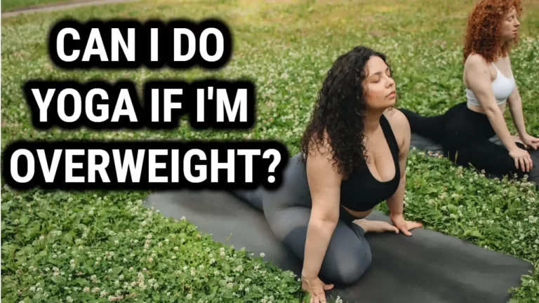 Can I Do Yoga If I’m Overweight? The Surprising Answer