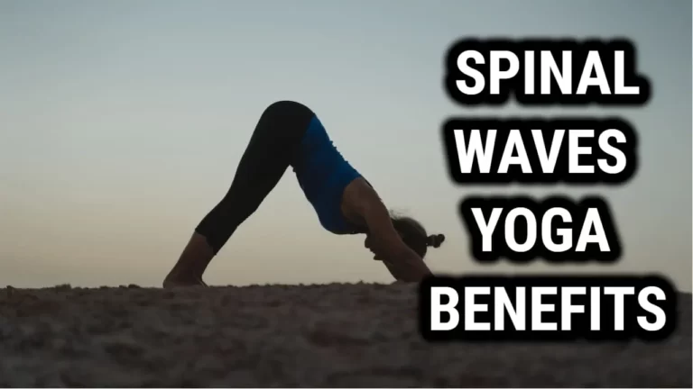 Life-Changing Spinal Waves Yoga Benefits – You Won’t Believe