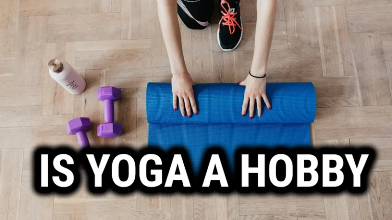 Is Yoga a Hobby or Something More Than Just a Hobby
