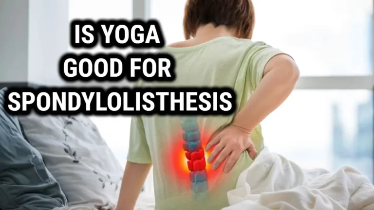 Is Yoga Good For Spondylolisthesis – Best Yoga Therapy for Spondylolisthesis