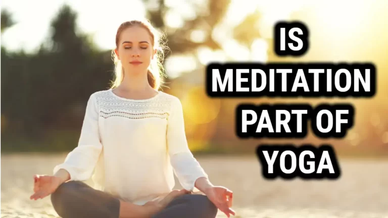 Is Meditation Part Of Yoga – Are These Two Sides of The Same Coin?