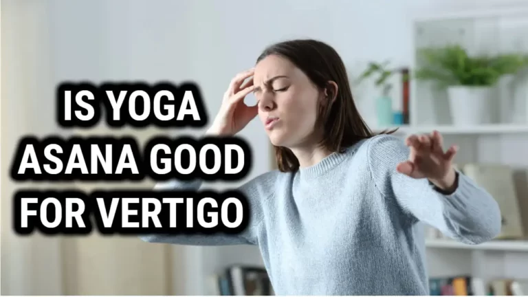 Is Yoga Asanas Good for Curing Vertigo – Yoga for Vertigo