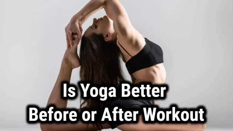 Is Yoga Better Before or After Workout – Finally Answered