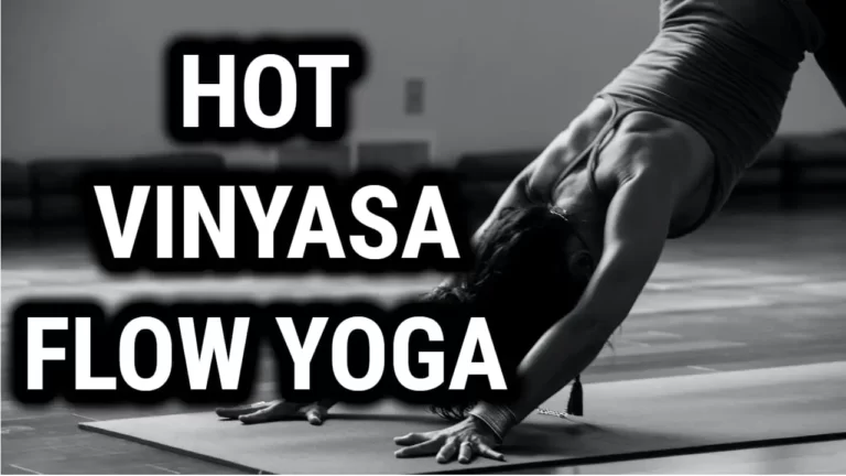 What Is Hot Vinyasa Flow Yoga – The One Yoga Practice You Can’t Afford to Miss