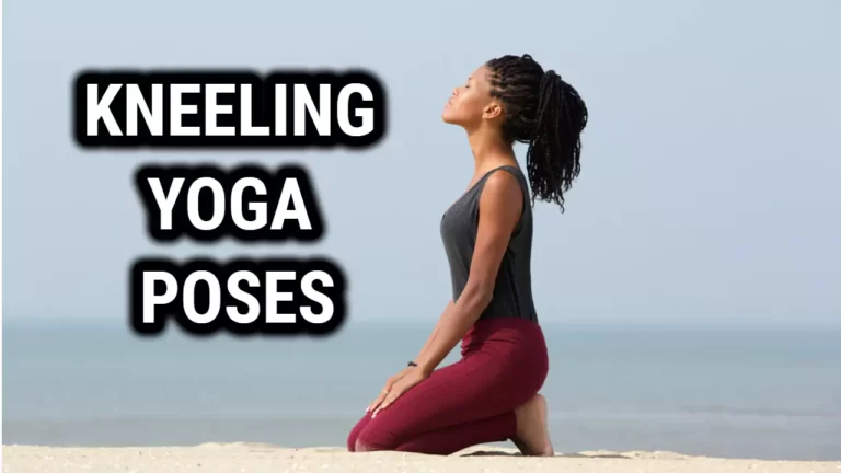 Kneeling Yoga Poses: Improve Flexibility and Strengthen Your Body
