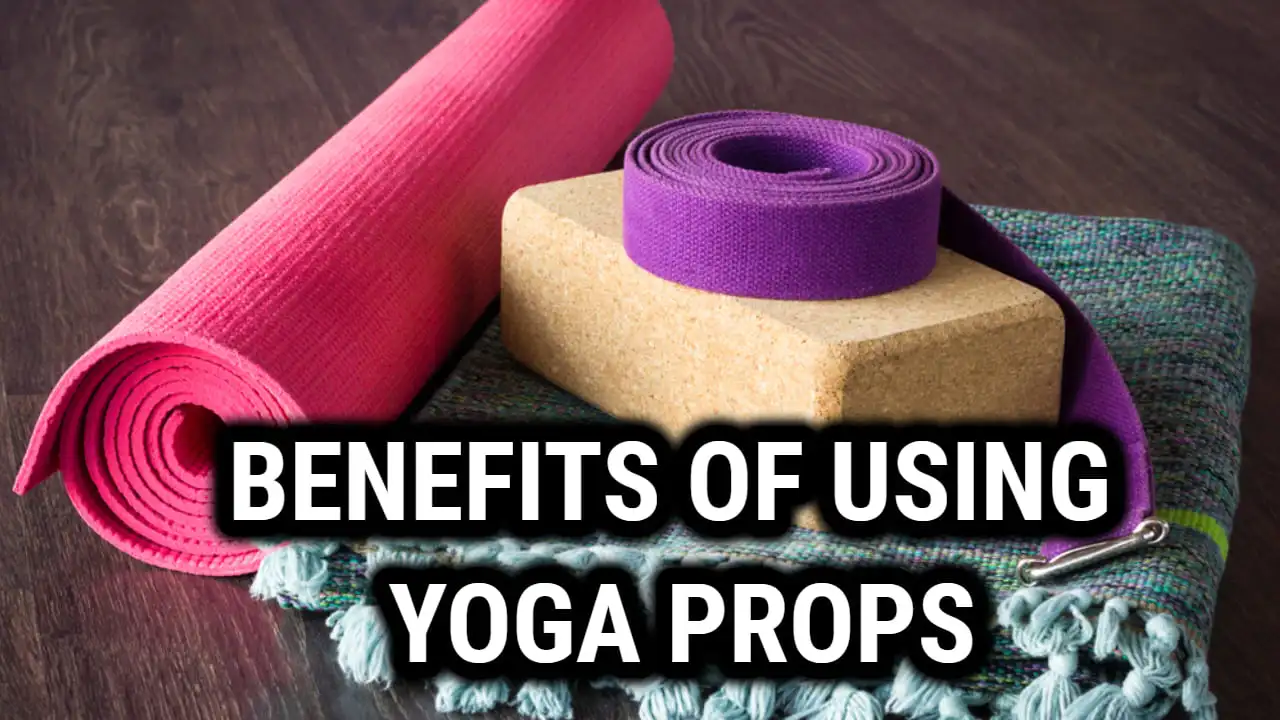 The Many Benefits of Using Yoga Props - Transform Your Yoga Practice