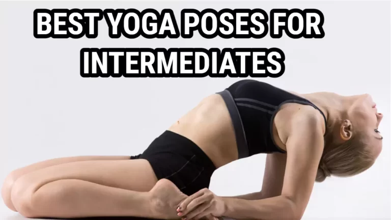 What Are The Best Yoga Poses For Intermediates?