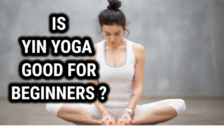 Is Yin Yoga Good For Beginners: Benefits and Tips