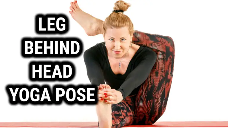 Mastering the Legs Behind Head Yoga Pose: Tips and Benefits