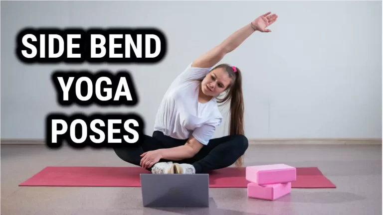 Side Bend Yoga Poses: Improve Flexibility and Strengthen Your Core