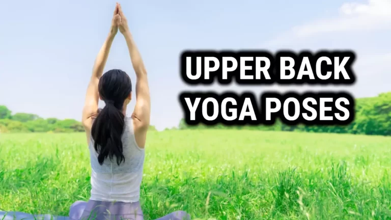 Upper Back Yoga Poses: Imporve Your Posture and Strengthen Your Upper Body