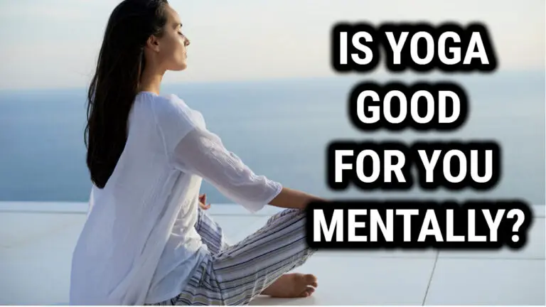 Why Is Yoga Good For You Mentally?