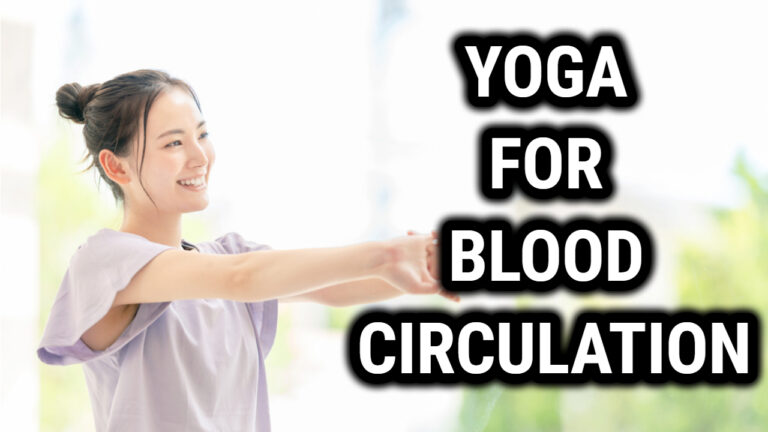 Yoga for Blood Circulation: Poses and Benefits