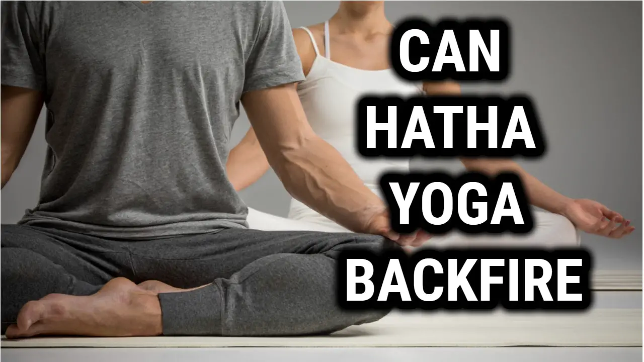 Can Hatha Yoga Backfire