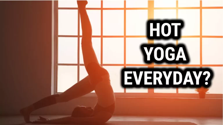 Is It Safe To Do Hot Yoga Every Day?