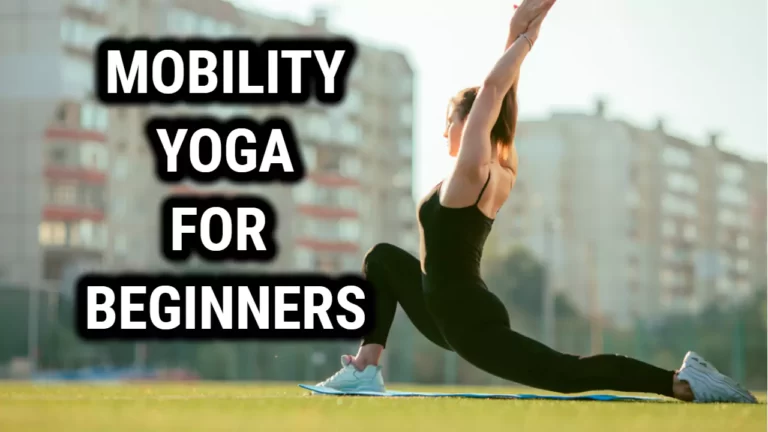 Mobility Yoga For Beginners – Improve Flexibility and Mobility