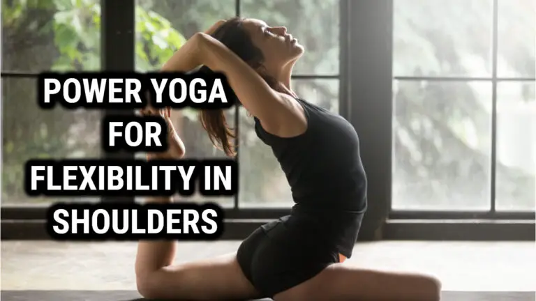 8 Power Yoga Poses for Flexibility in the Shoulders